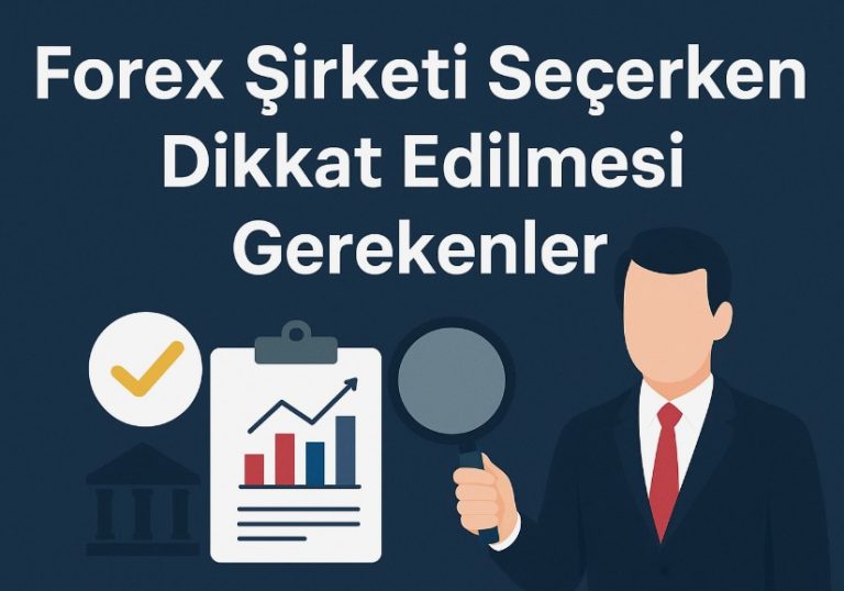forex şirketi seçerken nelere dikkat edilmeli